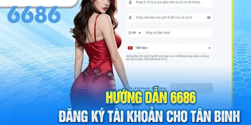 Chi tiết từng bước đăng ký 6686 dành cho tân thủ