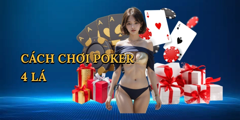 Cách chơi poker 4 lá