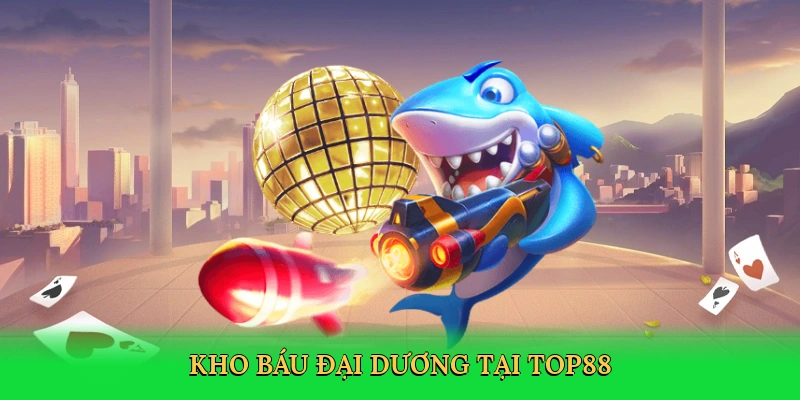 Kho báu đại dương tại Top88