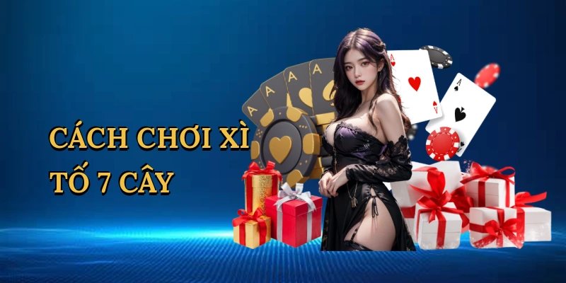 cach-choi-xi-to-7-cay-1