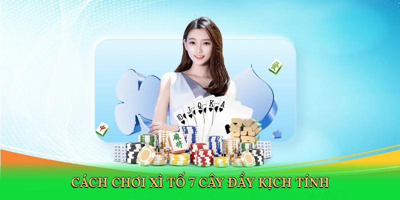 cach-choi-xi-to-7-cay-day-kich-tinh-2