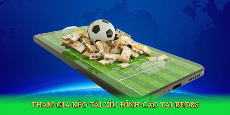 Tham gia kèo tài xỉu đỉnh cao tại RED88