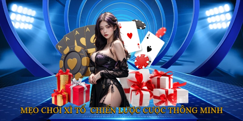 Mẹo chơi xì tố - Chiến Lược Cược Thông Minh