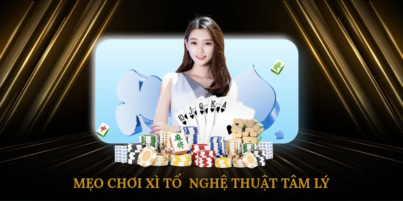 Mẹo chơi xì tố - Nghệ Thuật Tâm Lý Trong Trò Chơi