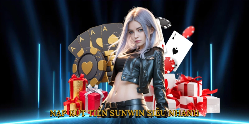Nạp rút tiền SUNWIN siêu nhanh