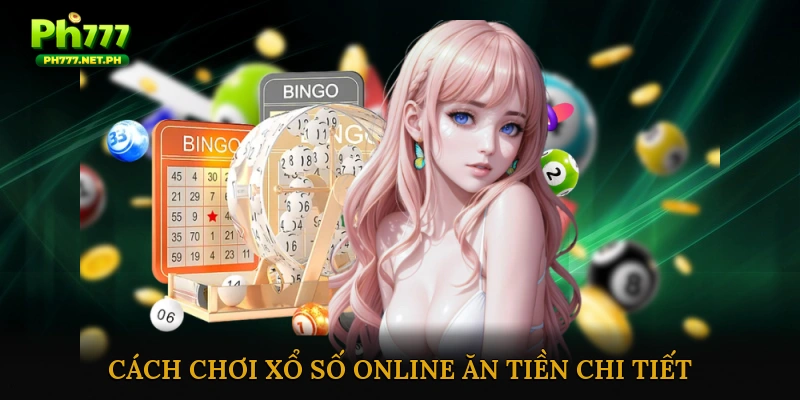 Cách chơi xổ số online ăn tiền chi tiết