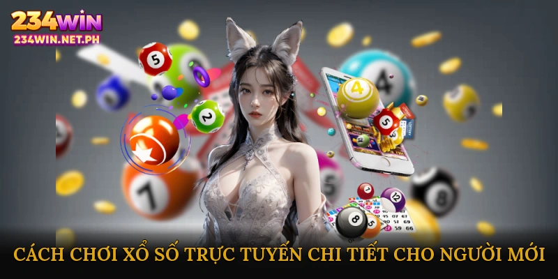 Cách chơi xổ số trực tuyến chi tiết cho người mới