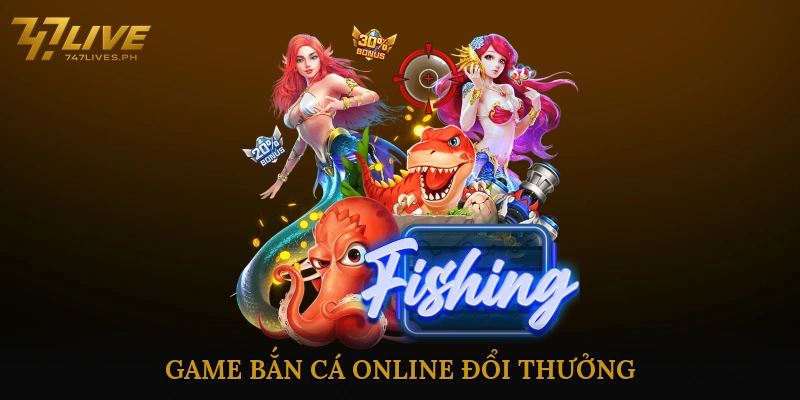 Game bắn cá online đổi thưởng
