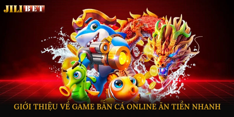 Giới thiệu về game bắn cá online ăn tiền nhanh
