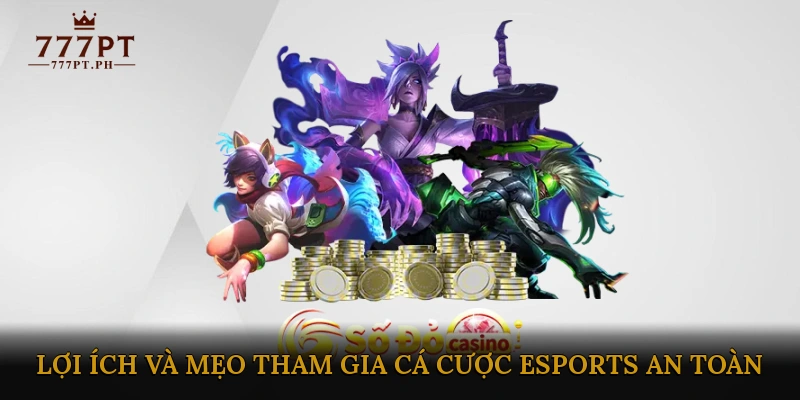 Lợi ích và mẹo tham gia cá cược eSports an toàn