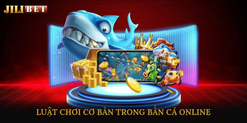 Luật chơi cơ bản trong bắn cá online