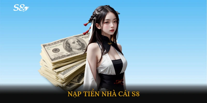 nạp tiền Nhà cái S8