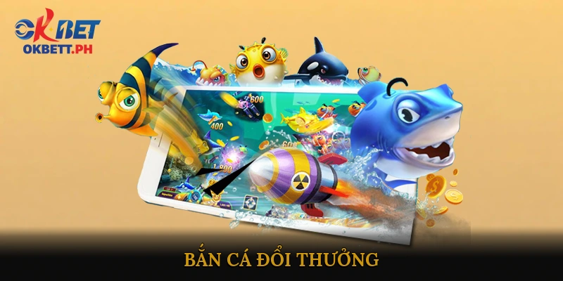Bắn Cá Đổi Thưởng