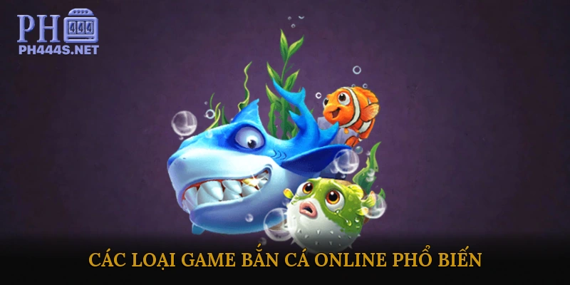 Các loại Game Bắn Cá Online phổ biến