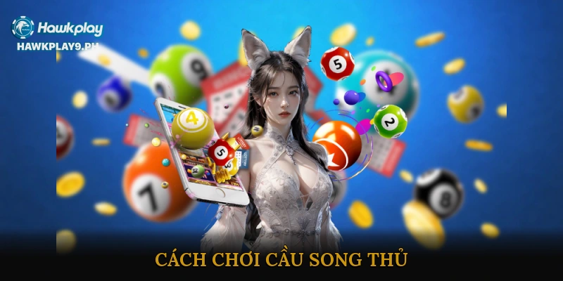Cách Chơi Cầu Song Thủ