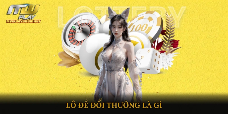 Lô Đề Đổi Thưởng Là Gì?