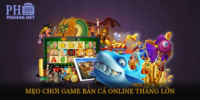 Mẹo chơi Game Bắn Cá Online thắng lớn
