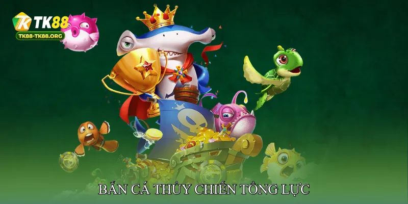 Bắn cá thủy chiến tổng lực