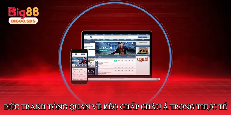 Bức tranh tổng quan về kèo chấp châu Á trong thực tế