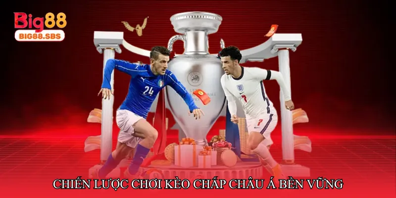 Chiến lược chơi kèo chấp châu Á bền vững