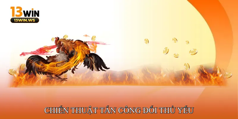 Chiến Thuật Tấn Công Đối Thủ Yếu