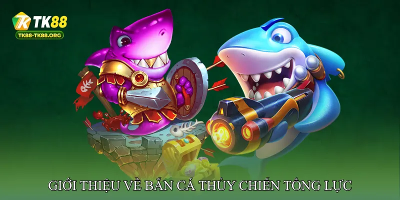 Giới thiệu về Bắn cá thủy chiến tổng lực