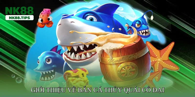 Giới thiệu về Bắn Cá Thủy Quái Cổ Đại