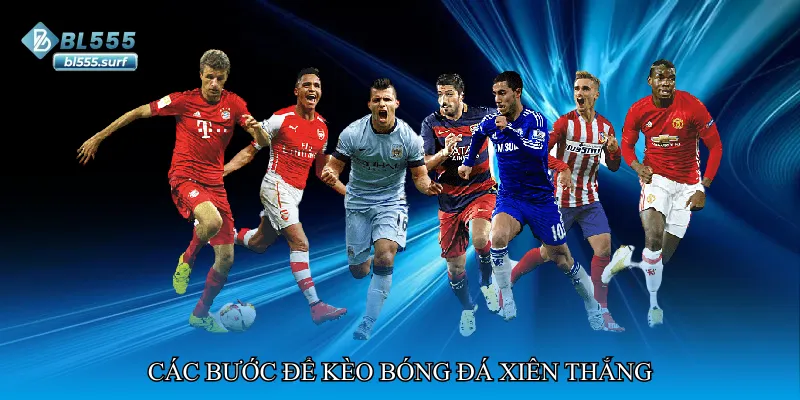 Các bước để kèo bóng đá xiên thắng
