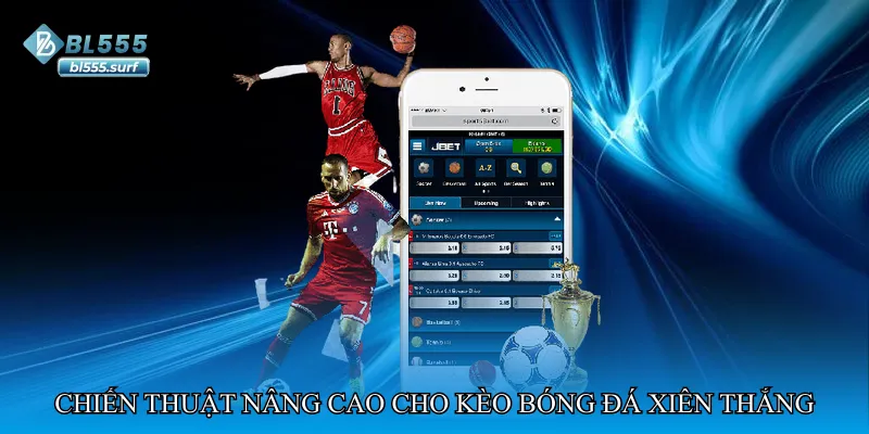 Chiến thuật nâng cao cho kèo bóng đá xiên thắng