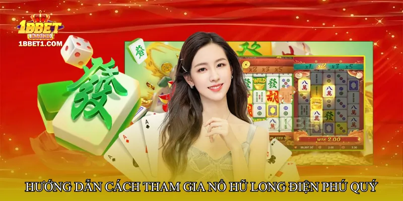 Hướng dẫn chi tiết cách tham gia Nổ hũ long điện phú quý