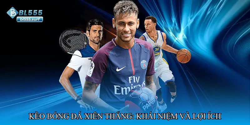 Kèo bóng đá xiên thắng: Khái niệm và lợi ích