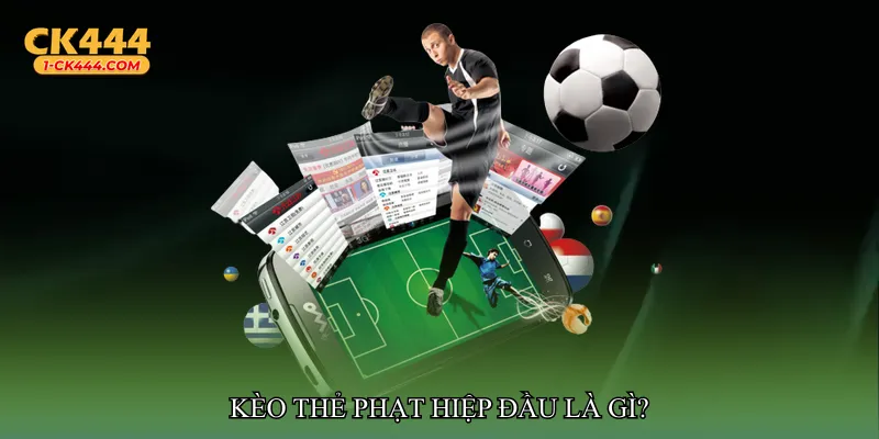 Kèo thẻ phạt hiệp đầu là gì?