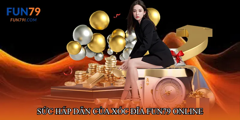 Sức hấp dẫn của Xóc đĩa fun79 trong môi trường online